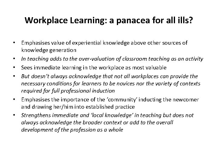 Workplace Learning: a panacea for all ills? • Emphasises value of experiential knowledge above