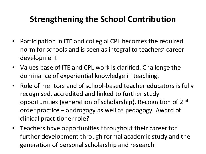 Strengthening the School Contribution • Participation in ITE and collegial CPL becomes the required