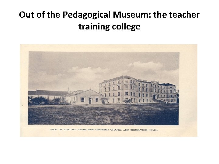 Out of the Pedagogical Museum: the teacher training college 