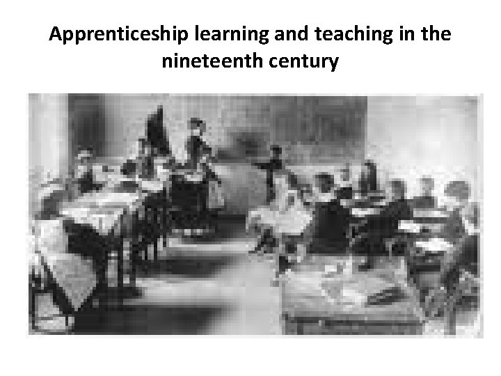 Apprenticeship learning and teaching in the nineteenth century 