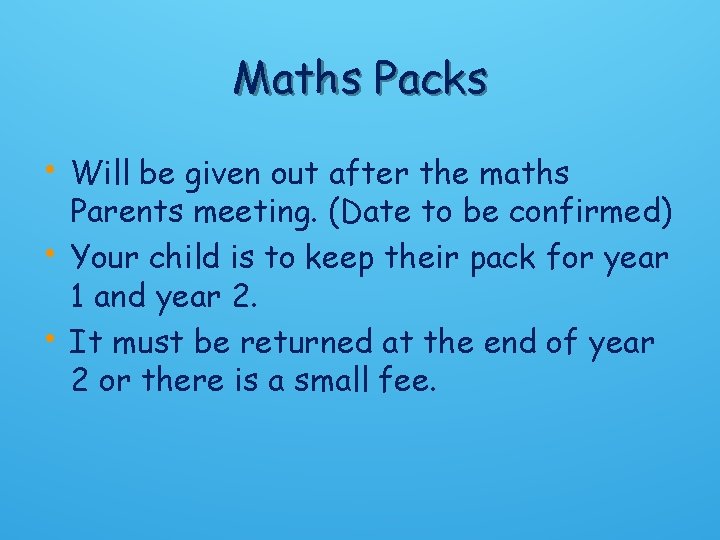 Maths Packs • Will be given out after the maths • • Parents meeting.