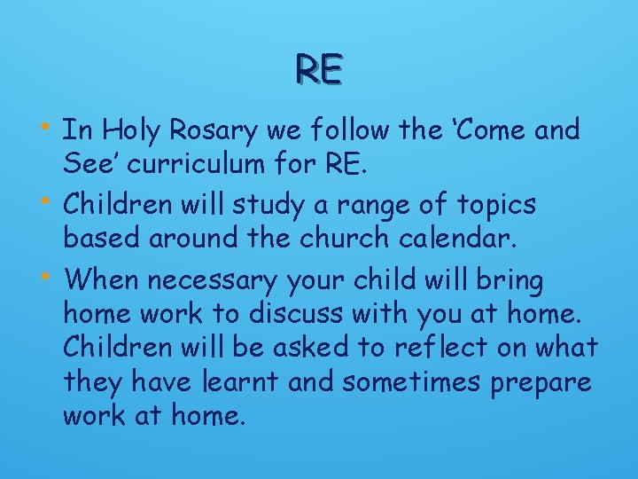 RE • In Holy Rosary we follow the ‘Come and • • See’ curriculum