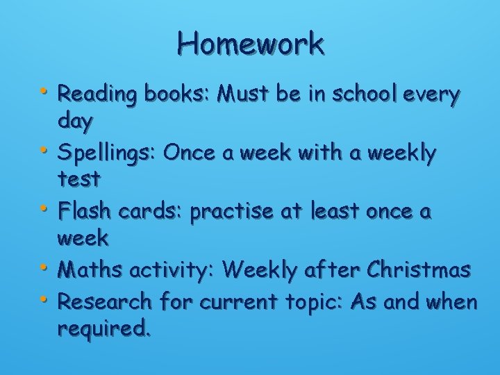 Homework • Reading books: Must be in school every • • day Spellings: Once