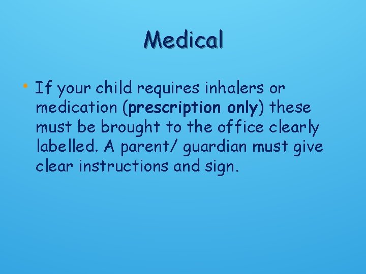 Medical • If your child requires inhalers or medication (prescription only) these must be