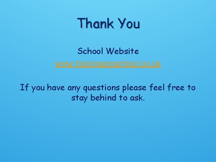 Thank You School Website www. holyrosaryschool. co. uk If you have any questions please