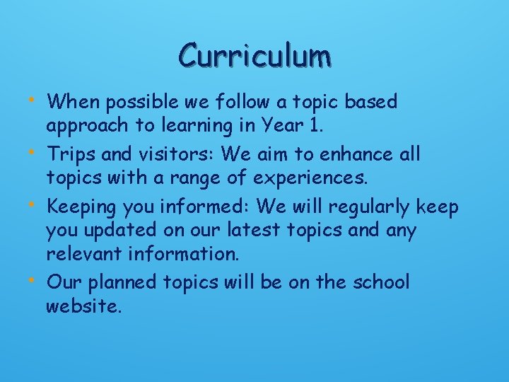 Curriculum • When possible we follow a topic based • • • approach to