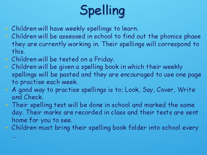 Spelling • Children will have weekly spellings to learn. • Children will be assessed