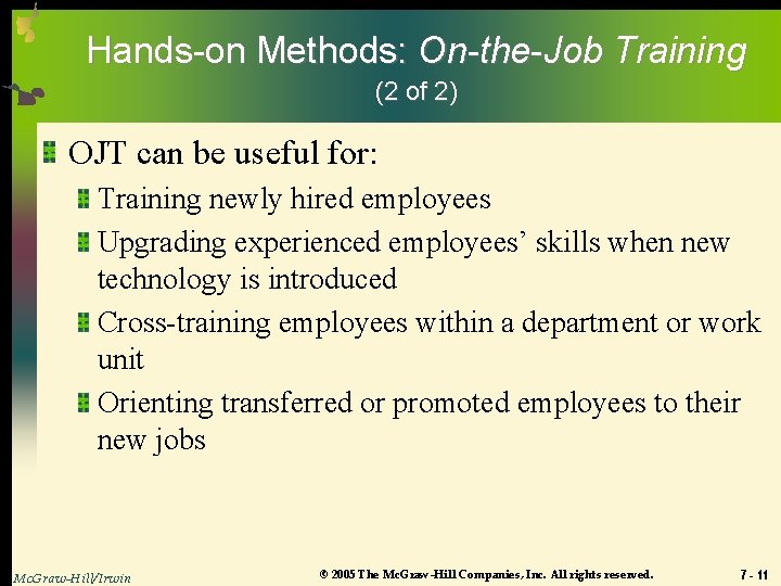 Hands-on Methods: On-the-Job Training (2 of 2) OJT can be useful for: Training newly