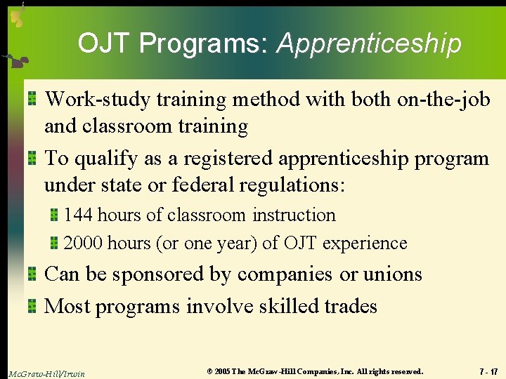 OJT Programs: Apprenticeship Work-study training method with both on-the-job and classroom training To qualify