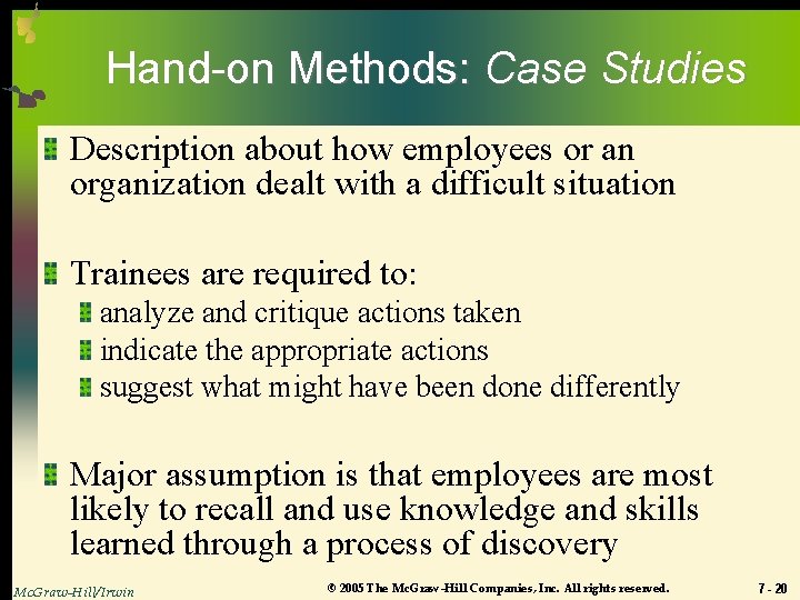 Hand-on Methods: Case Studies Description about how employees or an organization dealt with a