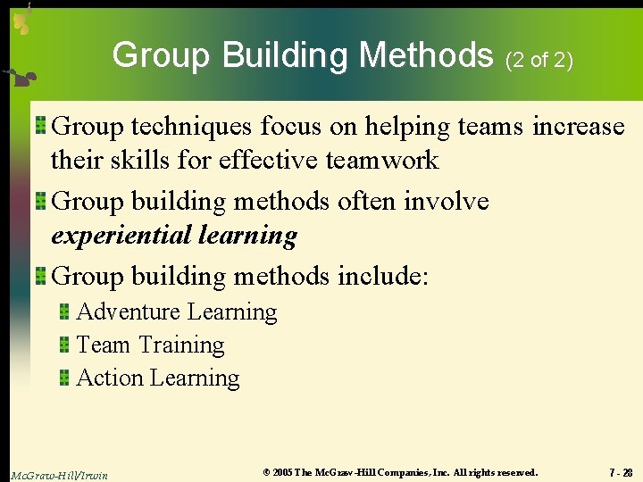Group Building Methods (2 of 2) Group techniques focus on helping teams increase their