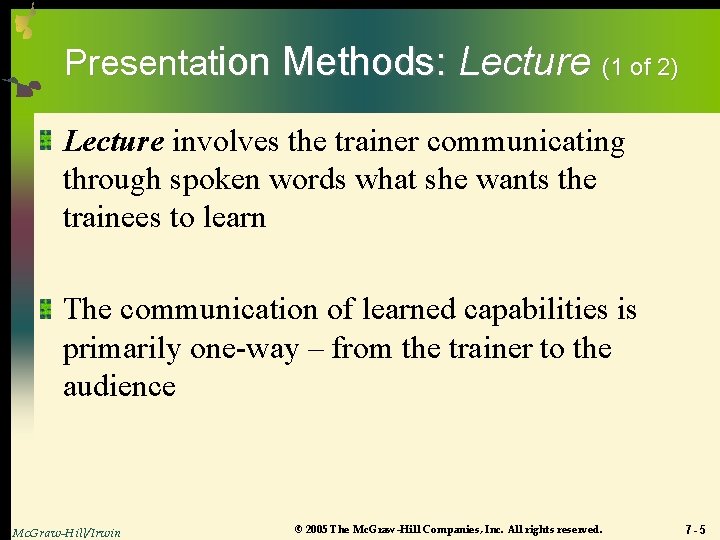 Presentation Methods: Lecture (1 of 2) Lecture involves the trainer communicating through spoken words