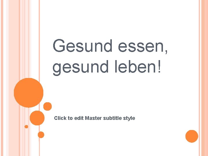 Gesund essen, gesund leben! Click to edit Master subtitle style 