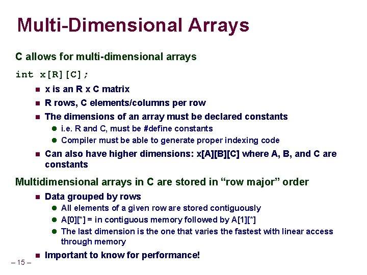 Multi-Dimensional Arrays C allows for multi-dimensional arrays int x[R][C]; x is an R x