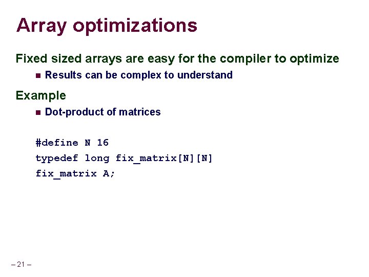 Array optimizations Fixed sized arrays are easy for the compiler to optimize Results can