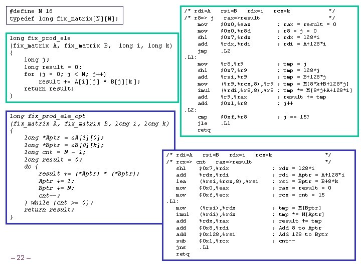 #define N 16 typedef long fix_matrix[N][N]; long fix_prod_ele (fix_matrix A, fix_matrix B, long i,