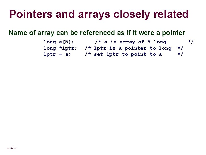 Pointers and arrays closely related Name of array can be referenced as if it