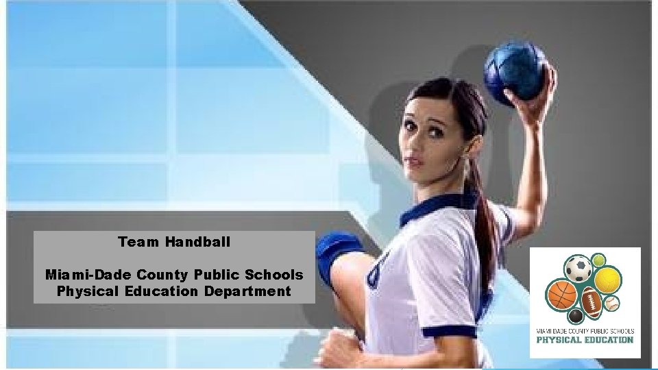 Team Handball Miami-Dade County Public Schools Physical Education Department 