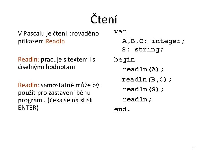 Čtení V Pascalu je čtení prováděno příkazem Readln: pracuje s textem i s číselnými