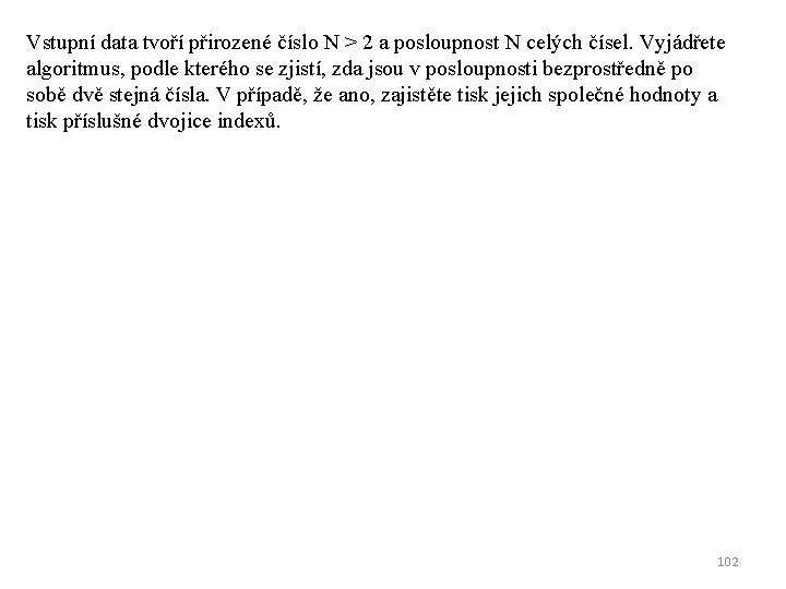 Vstupní data tvoří přirozené číslo N > 2 a posloupnost N celých čísel. Vyjádřete