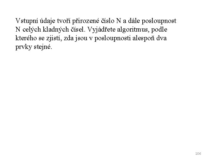 Vstupní údaje tvoří přirozené číslo N a dále posloupnost N celých kladných čísel. Vyjádřete