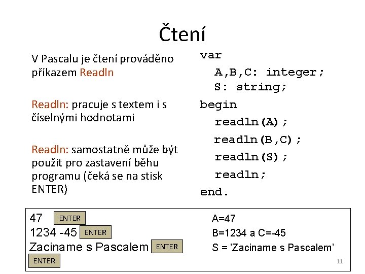 Čtení V Pascalu je čtení prováděno příkazem Readln: pracuje s textem i s číselnými