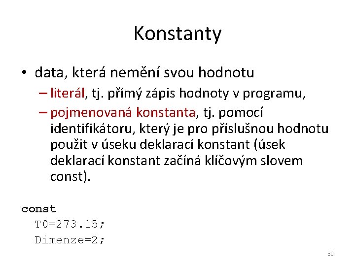 Konstanty • data, která nemění svou hodnotu – literál, tj. přímý zápis hodnoty v