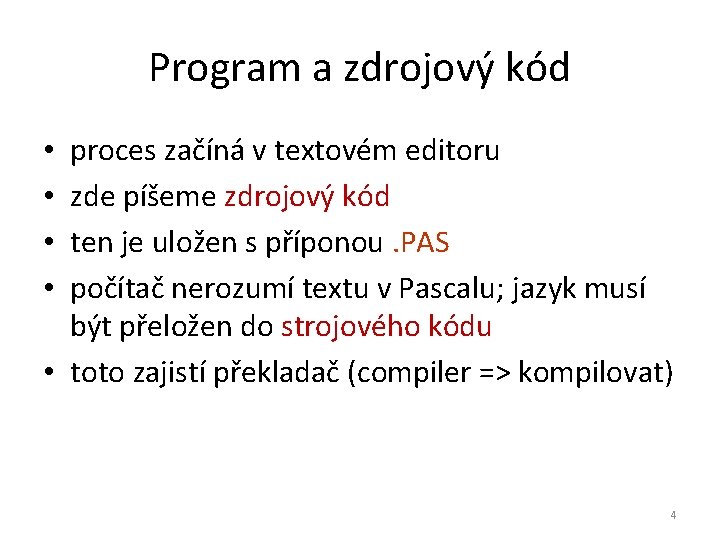 Program a zdrojový kód proces začíná v textovém editoru zde píšeme zdrojový kód ten