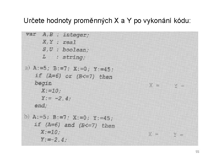 Určete hodnoty proměnných X a Y po vykonání kódu: 55 