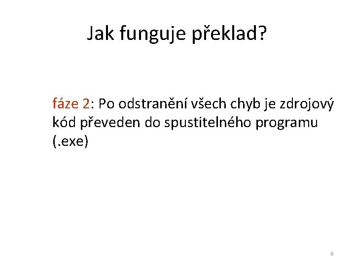 Jak funguje překlad? fáze 2: Po odstranění všech chyb je zdrojový kód převeden do