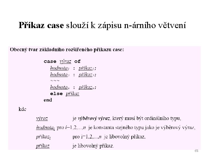 Příkaz case slouží k zápisu n-árního větvení 65 