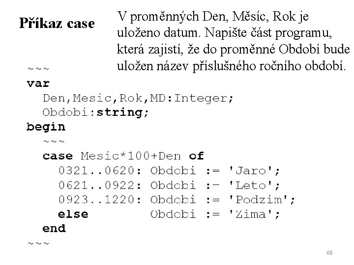 Příkaz case V proměnných Den, Měsíc, Rok je uloženo datum. Napište část programu, která