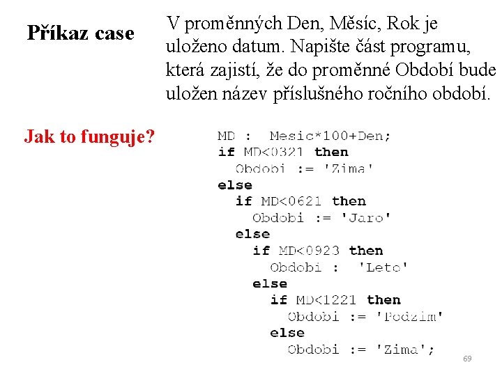 Příkaz case V proměnných Den, Měsíc, Rok je uloženo datum. Napište část programu, která