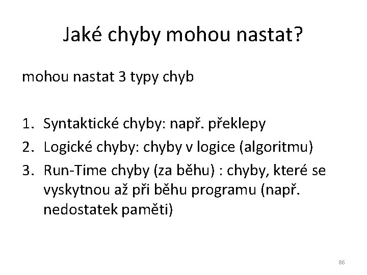 Jaké chyby mohou nastat? mohou nastat 3 typy chyb 1. Syntaktické chyby: např. překlepy