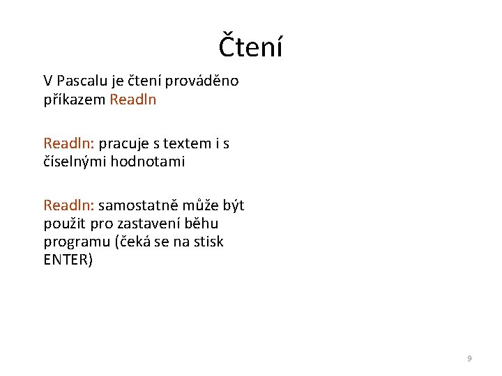 Čtení V Pascalu je čtení prováděno příkazem Readln: pracuje s textem i s číselnými