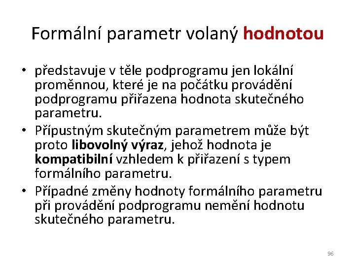 Formální parametr volaný hodnotou • představuje v těle podprogramu jen lokální proměnnou, které je