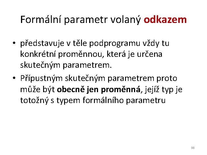 Formální parametr volaný odkazem • představuje v těle podprogramu vždy tu konkrétní proměnnou, která