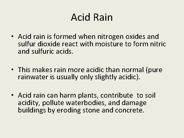 Acid Rain • Acid rain is formed when nitrogen oxides and sulfur dioxide react