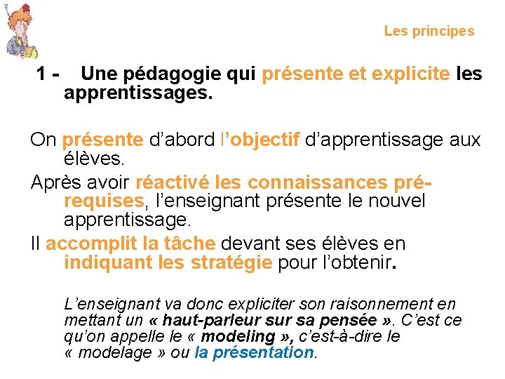Les principes 1 - Une pédagogie qui présente et explicite les apprentissages. On présente
