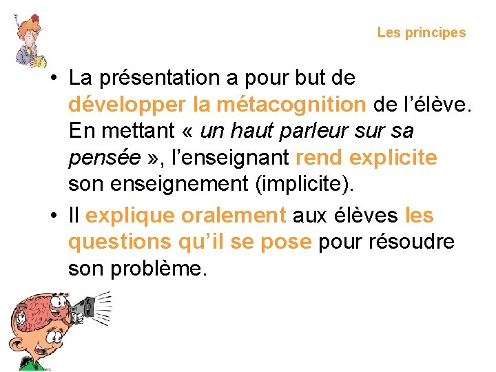 Les principes • La présentation a pour but de développer la métacognition de l’élève.