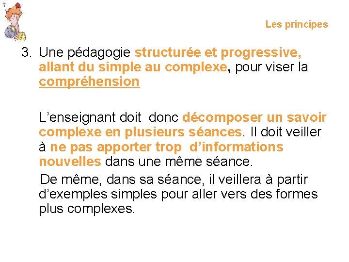 Les principes 3. Une pédagogie structurée et progressive, allant du simple au complexe, pour