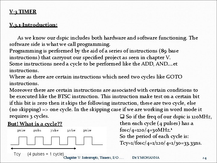 V-3 TIMER V. 3. 1 -Introduction: As we know our dspic includes both hardware