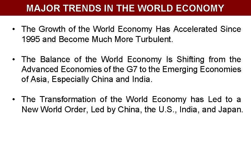 MAJOR TRENDS IN THE WORLD ECONOMY • The Growth of the World Economy Has