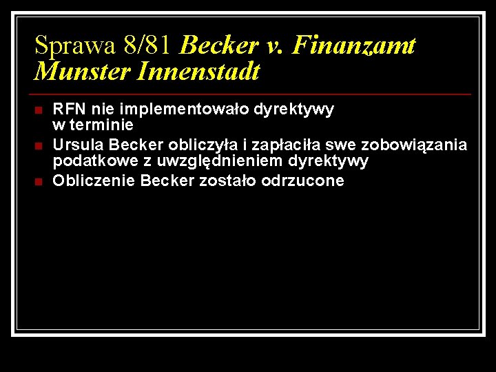 Sprawa 8/81 Becker v. Finanzamt Munster Innenstadt n n n RFN nie implementowało dyrektywy