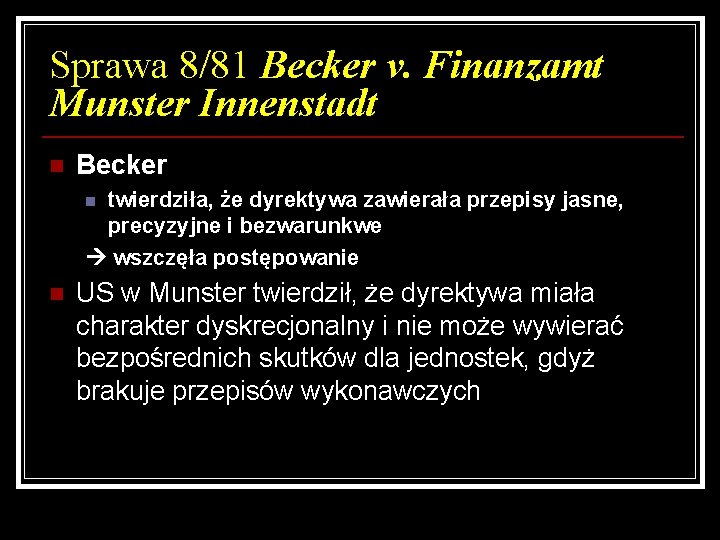 Sprawa 8/81 Becker v. Finanzamt Munster Innenstadt n Becker twierdziła, że dyrektywa zawierała przepisy
