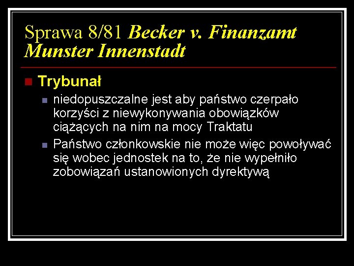 Sprawa 8/81 Becker v. Finanzamt Munster Innenstadt n Trybunał n n niedopuszczalne jest aby