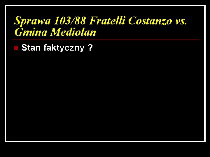 Sprawa 103/88 Fratelli Costanzo vs. Gmina Mediolan n Stan faktyczny ? 