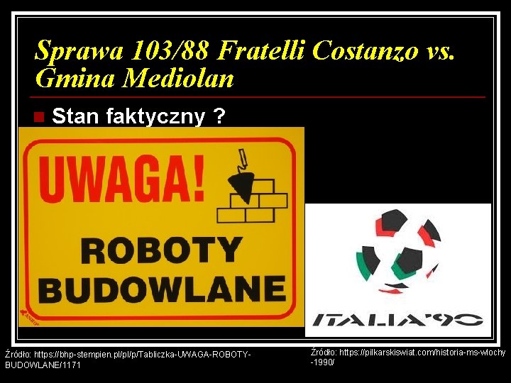 Sprawa 103/88 Fratelli Costanzo vs. Gmina Mediolan n Stan faktyczny ? Źródło: https: //bhp-stempien.