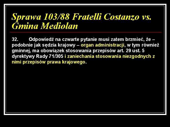 Sprawa 103/88 Fratelli Costanzo vs. Gmina Mediolan 32. Odpowiedź na czwarte pytanie musi zatem