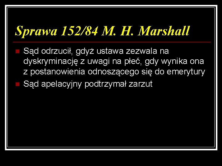 Sprawa 152/84 M. H. Marshall n n Sąd odrzucił, gdyż ustawa zezwala na dyskryminację